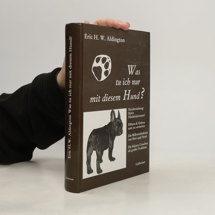 Eric H. W. Aldington Was tu ich nur mit diesem Hund?