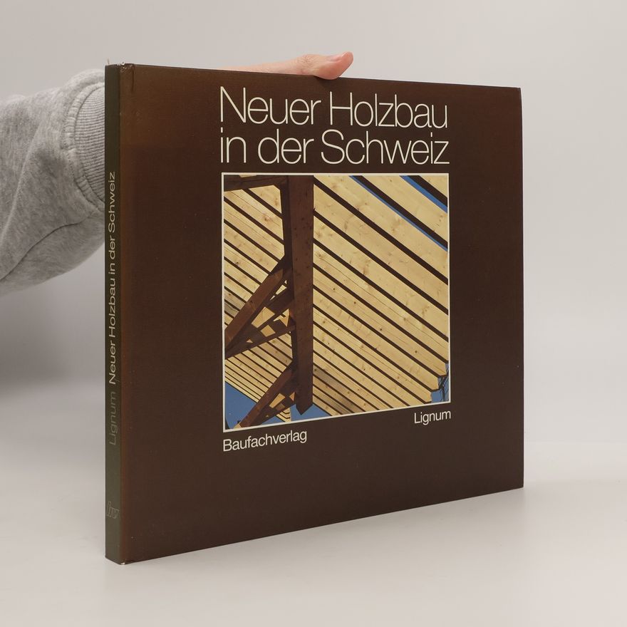 Charles von Büren Neuer Holzbau in der Schweiz