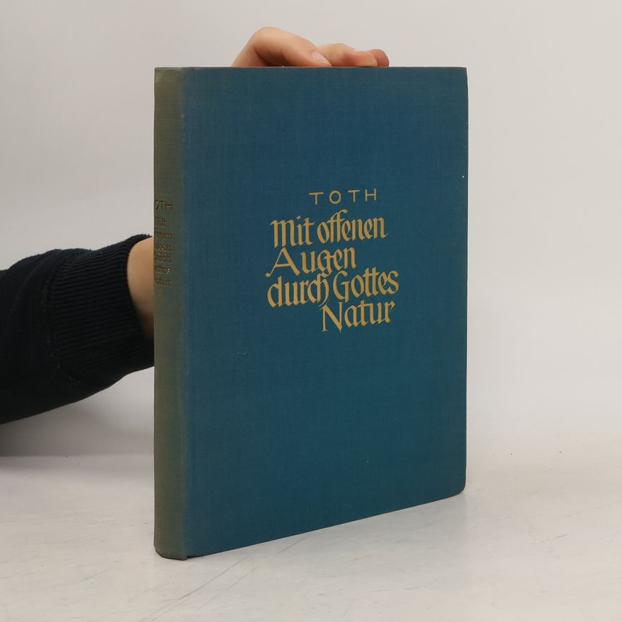 Tóth Tihamér Mit offenen Augen durch Gottes Natur