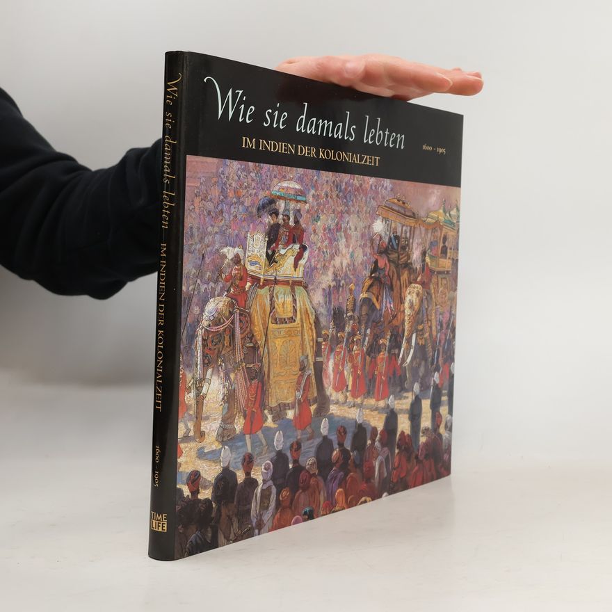 Autorenkollektiv Wie sie damals lebten. Im Indien der Kolonialzeit