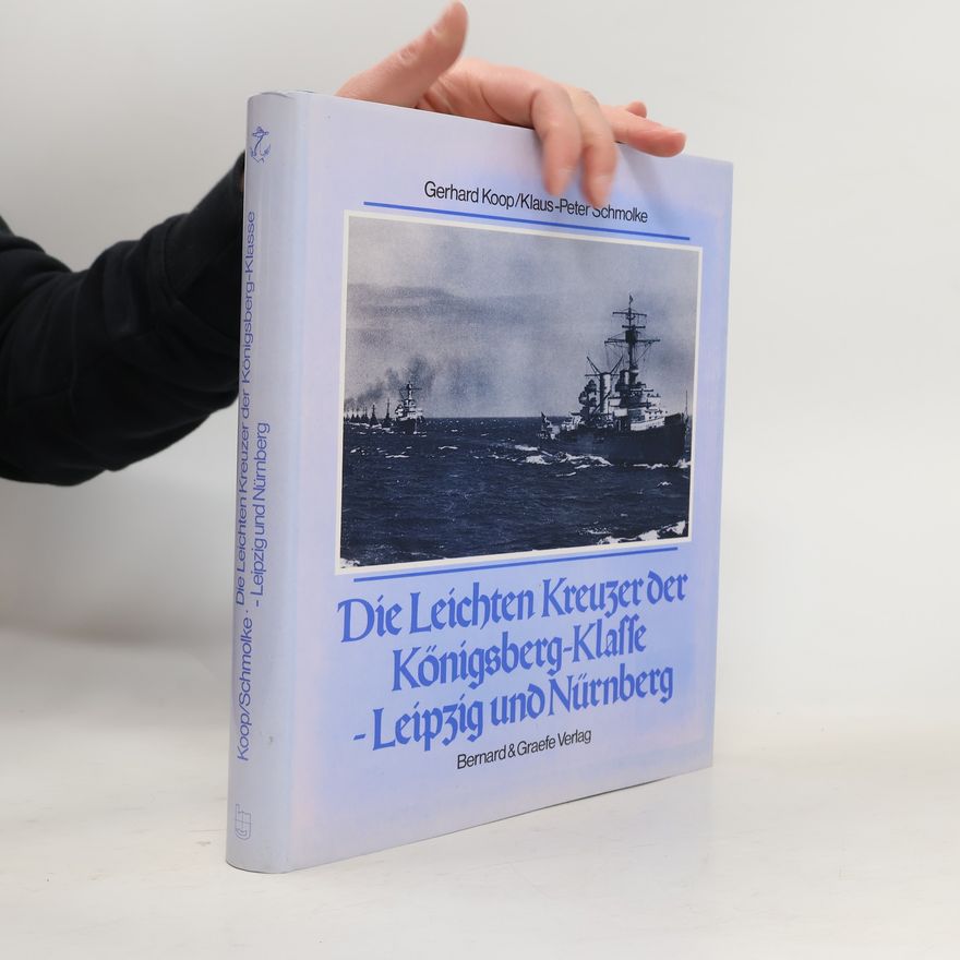 Klaus Peter Schmolke Die Leichten Kreuzer der Königsberg-Klasse - Leipzig und Nürnberg
