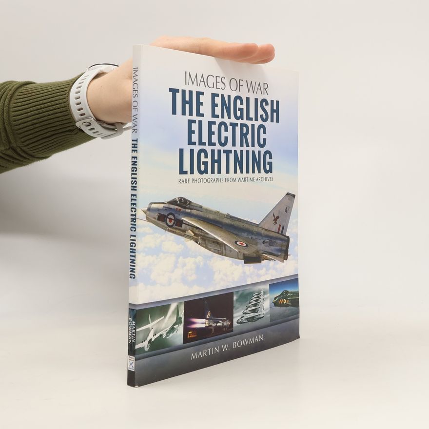 Martin Bowman Images of War: The English Electric Lightning