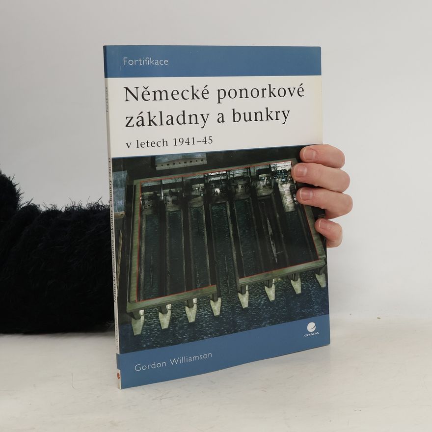 Gordon Williamson Německé ponorkové základny a bunkry - V letech 1941-45