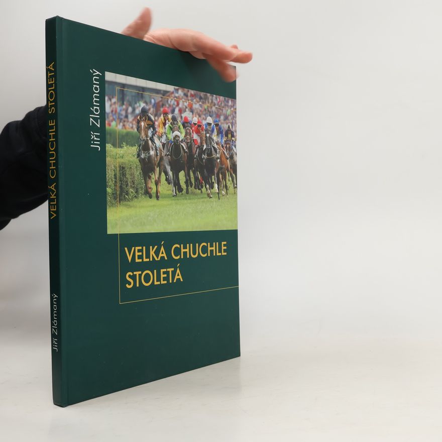 Jiří Zlámaný Velká Chuchle stoletá : 100 let závodiště Velká Chuchle 1906-2006
