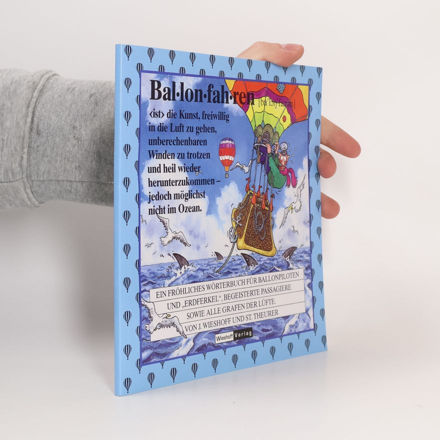 St. Theurer Fröhliches Wörterbuch Ballonfahren - Für Ballonpiloten, begeisterte Passagier, und alle, die es werden wollen!
