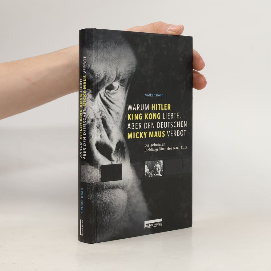 Volker Koop Warum Hitler King Kong liebte, aber den Deutschen Micky Maus verbot