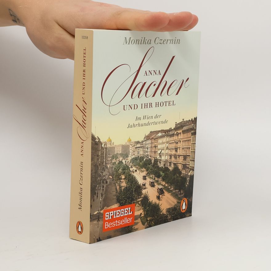 Monika Czernin Anna Sacher und ihr Hotel : im Wien der Jahrhundertwende