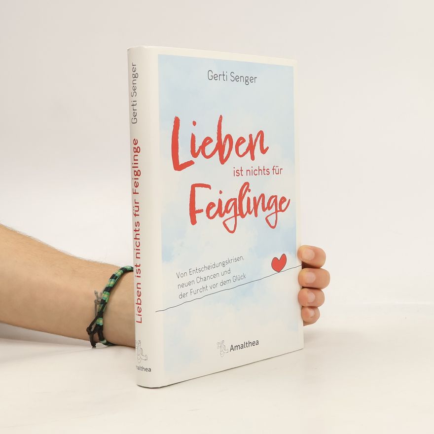 Gerti Senger Lieben ist nichts für Feiglinge