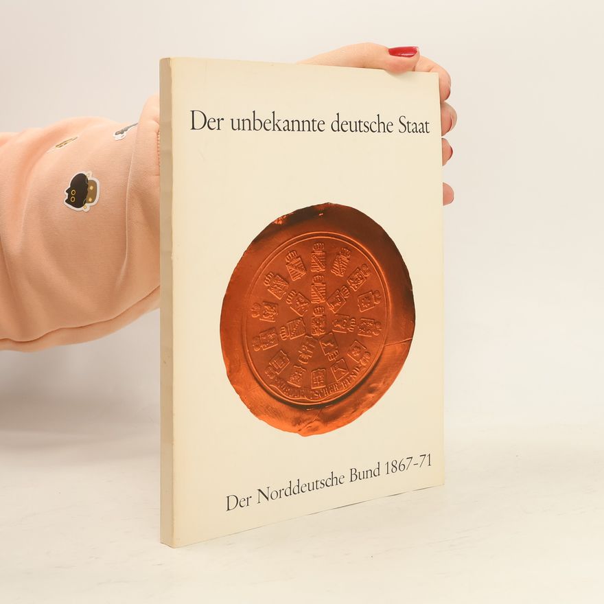 Collectif d'auteurs Der unbekannte deutsche Staat: Der Norddeutsche Bund 1867-71
