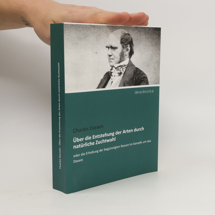 Charles Darwin Über die Entstehung der Arten durch natürliche Zuchtwahl