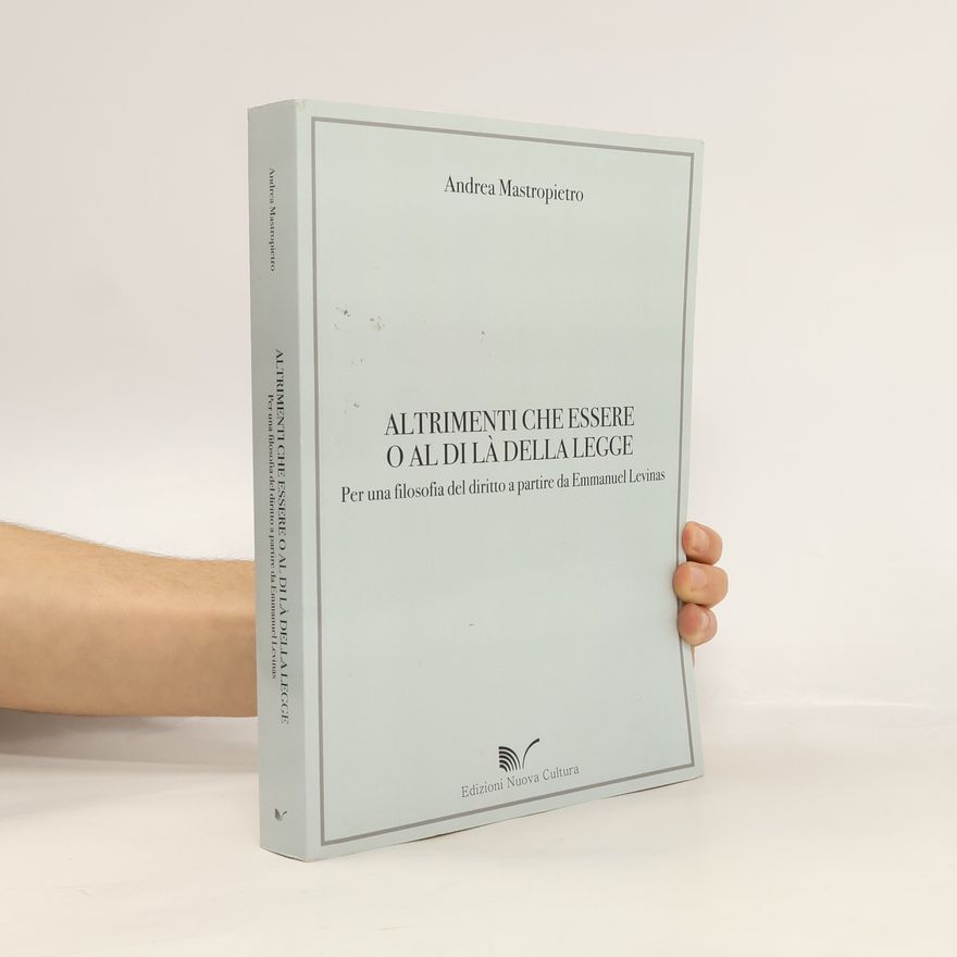Andrea Mastropietro Altrimenti che essere o al di là della legge. Per una filosofia del diritto a partire da Emmanuel Levinas