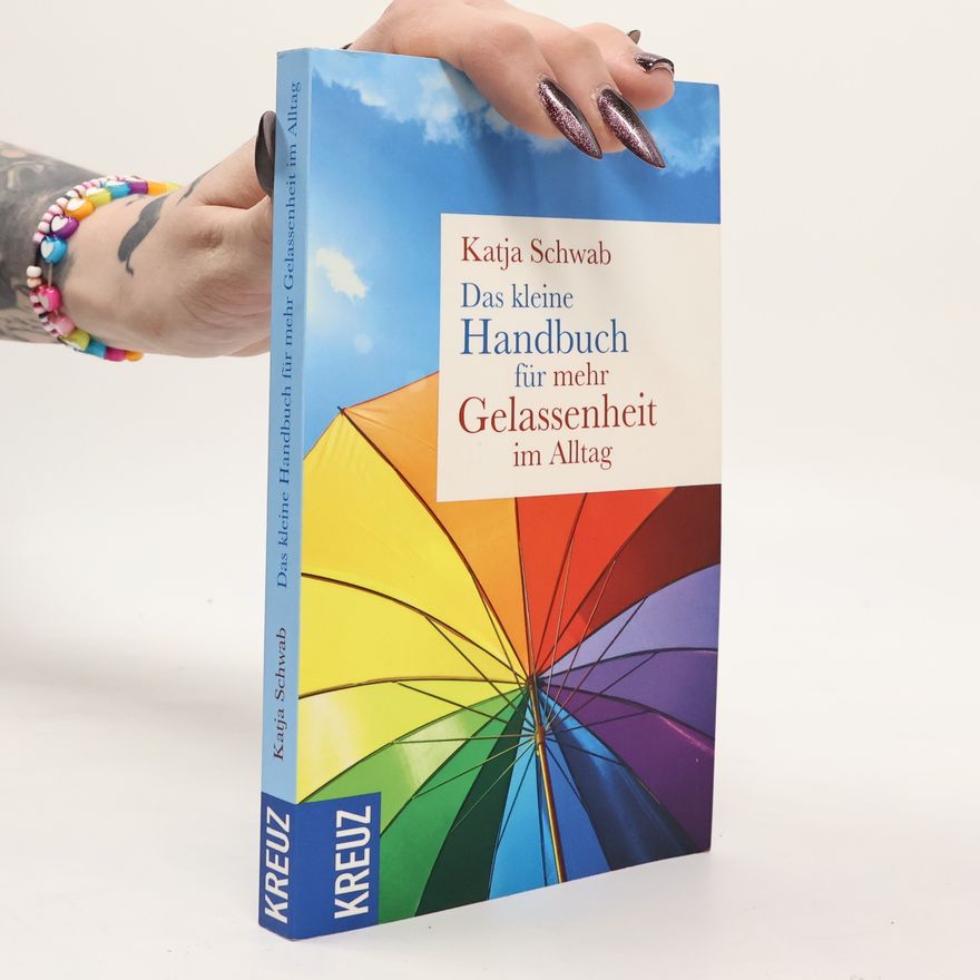 Katja Schwab Das kleine Handbuch für mehr Gelassenheit im Alltag