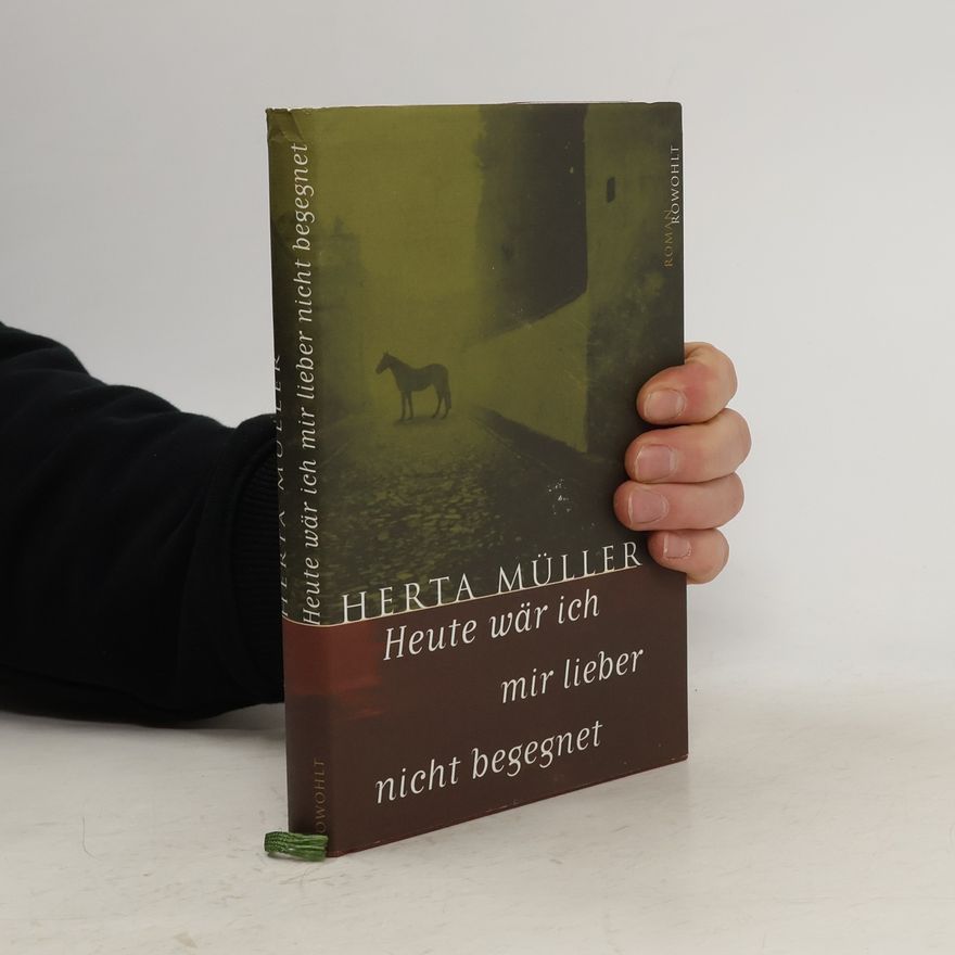 Herta Müller Heute wär ich mir lieber nicht begegnet