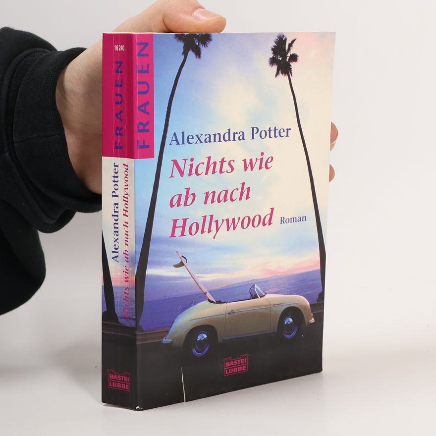 Alexandra Potter Nichts wie ab nach Hollywood. Roman