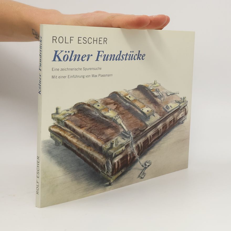 Rolf Escher Rolf Escher. Kölner Fundstücke