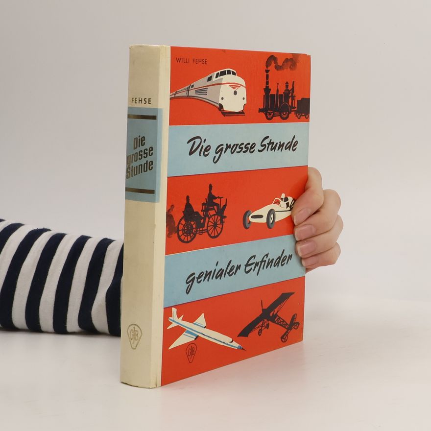 Willi Fehse Die grosse Stunde genialer Erfinder