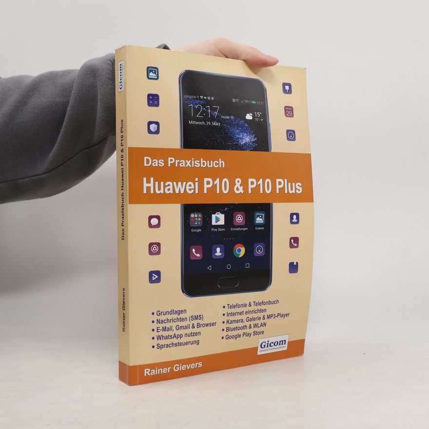 Rainer Gievers Das Praxisbuch Huawei P10 & P10 Plus - Handbuch für Einsteiger