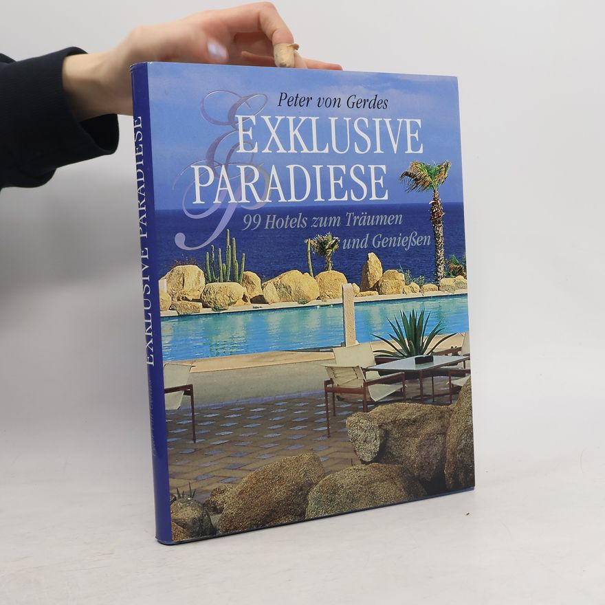Peter Gerdes Exklusive paradise 99 Hotels zum Träumen und Geniessen