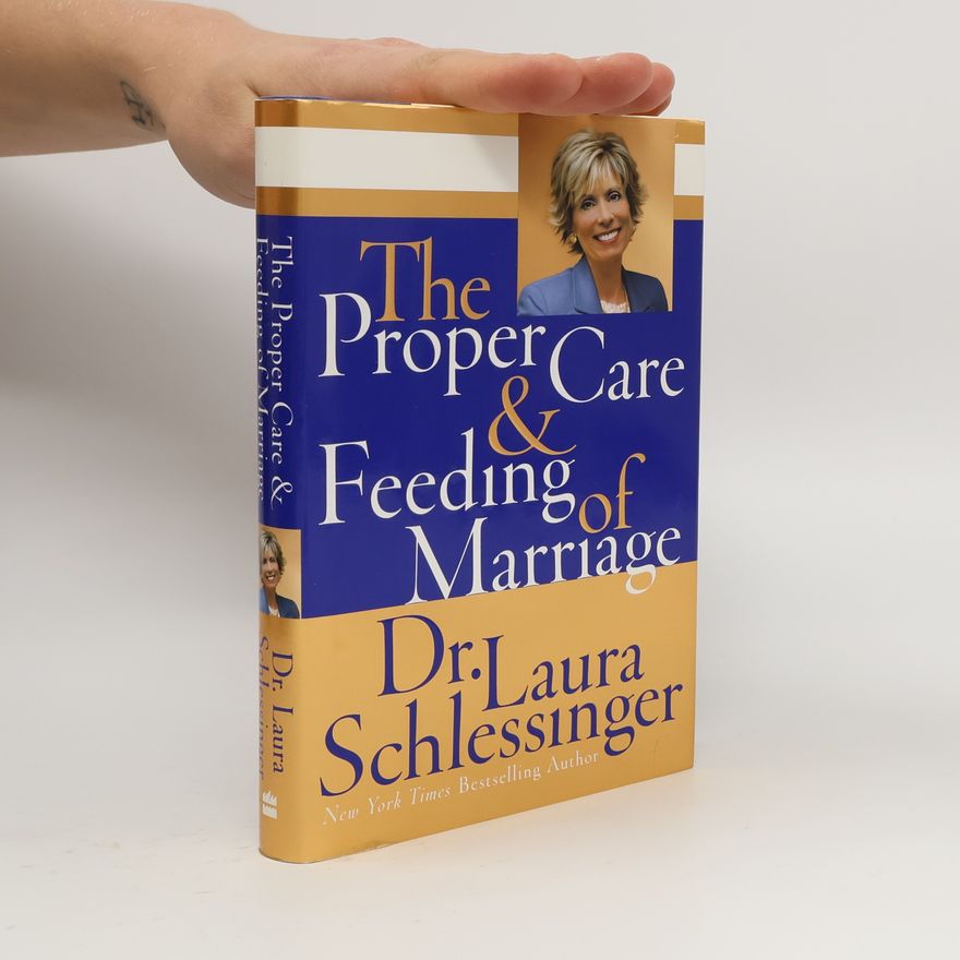 Laura Schlessinger The Proper Care and Feeding of Marriage