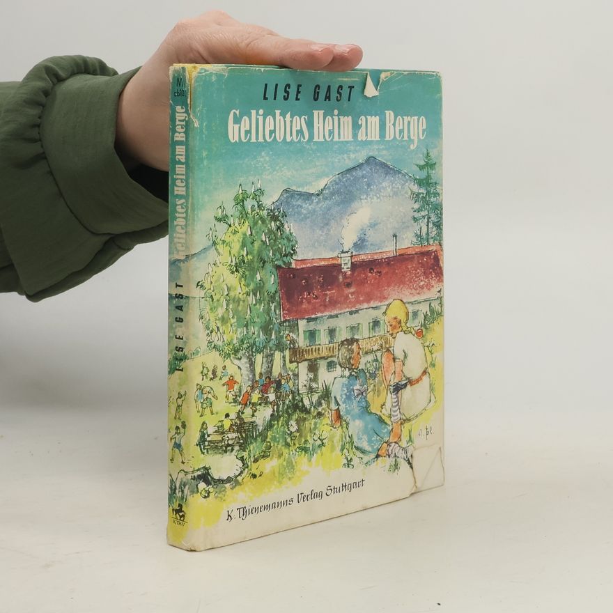 Lise Gast Geliebtes Heim am Berge