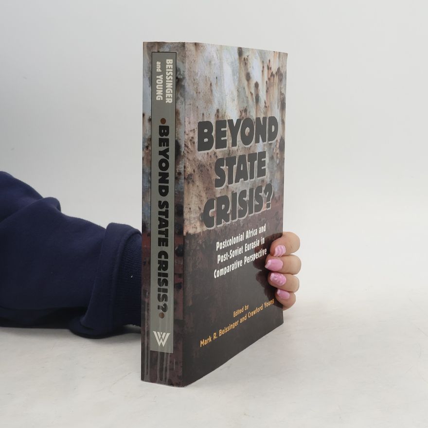Mark R Beissinger Beyond State Crisis? Post-Colonial Africa and Post-Soviet Eurasia in Comparative Perspective