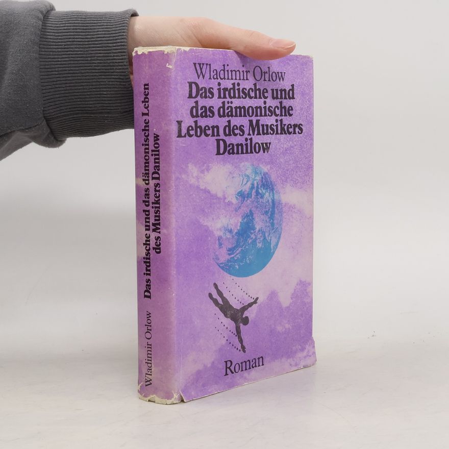 Wladimir Orlow Das irdische und das dämonische Leben des Musikers Danilow