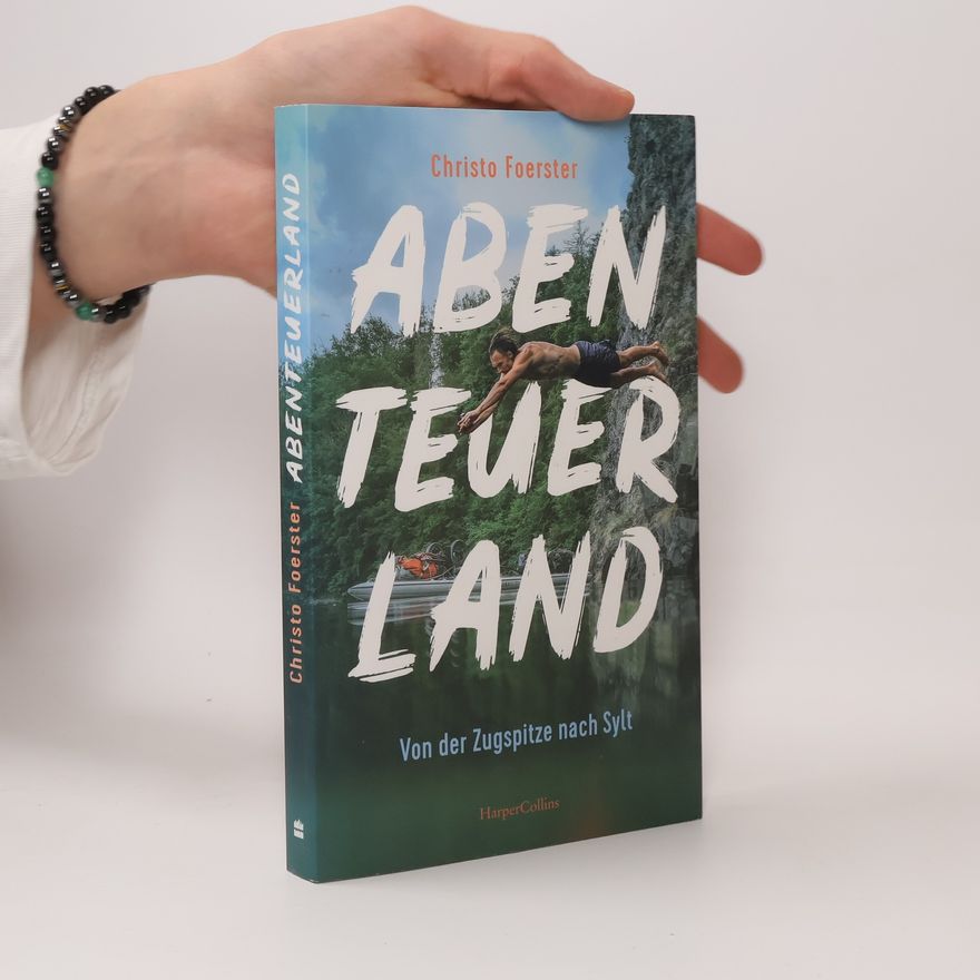 Christo Foerster Abenteuerland - Von der Zugspitze nach Sylt