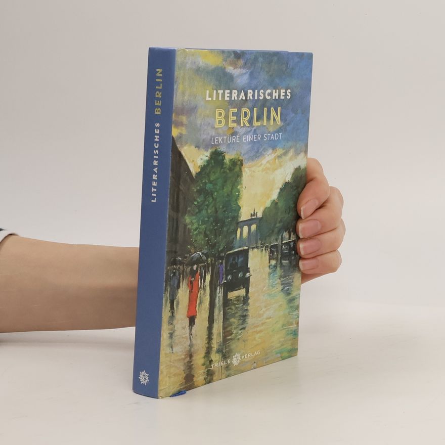 Johannes Thiele Literarisches Berlin. Lektüre einer Stadt