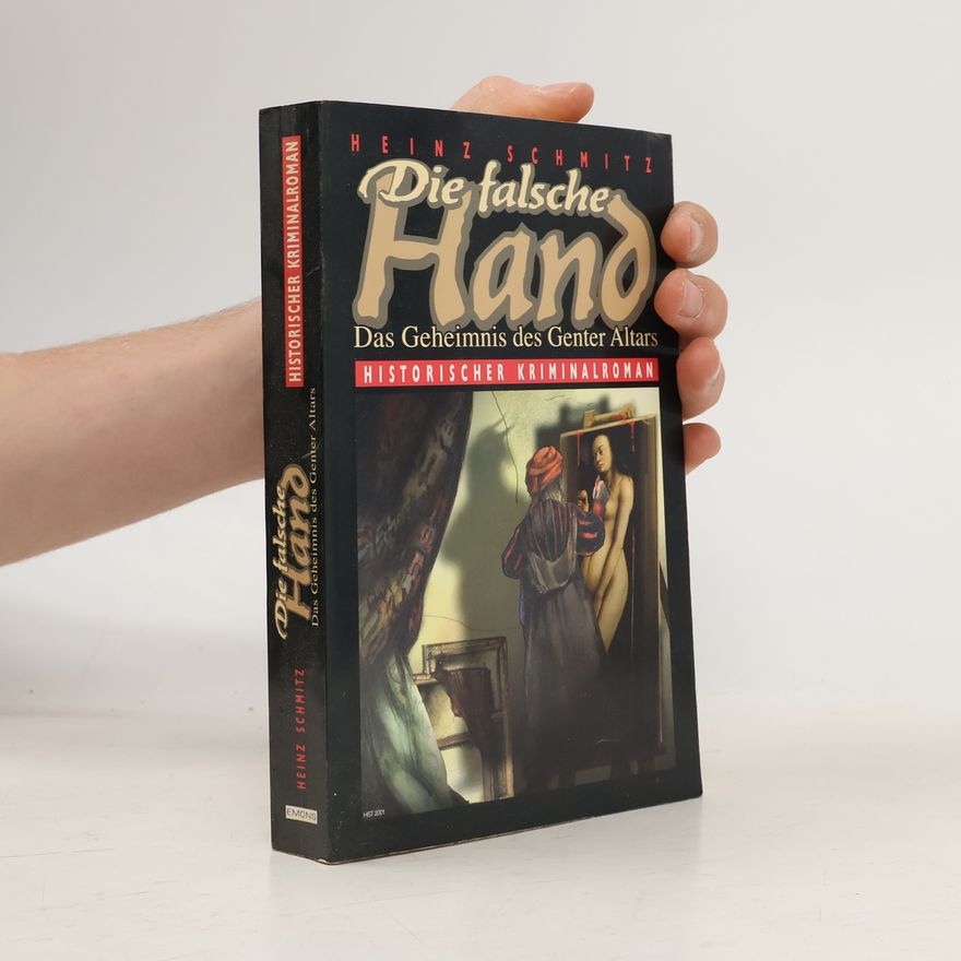 Heinz Schmitz Die Falsche Hand. Das Geheimnis des Genter Altars Historischer Krimi
