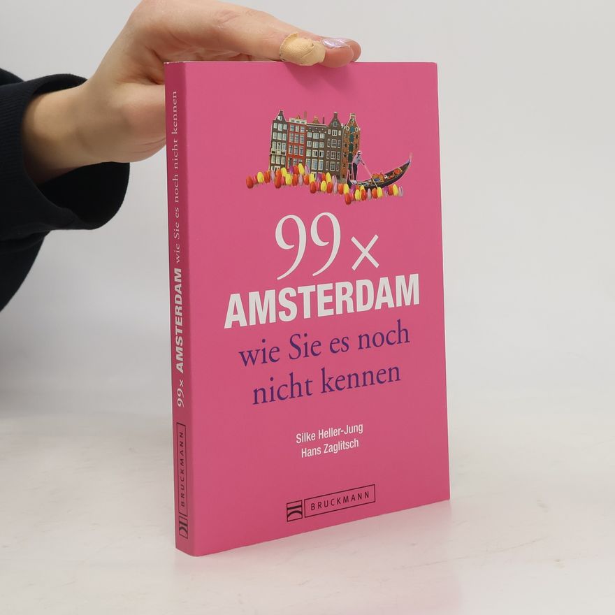 Silke Heller Jung 99 x Amsterdam wie Sie es noch nicht kennen