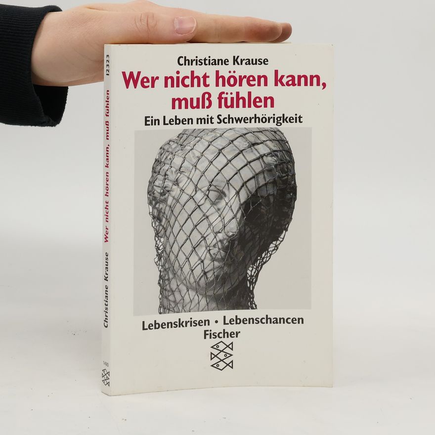 Christiane Krause Wer nicht hören kann, muss fühlen