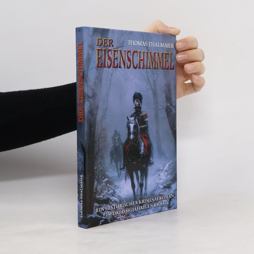 Thomas Thalmaier Die Meding-Chroniken – Historische Kriminalromanreihe im Dreißigjährigen Krieg - 1: Der Eisenschimmel