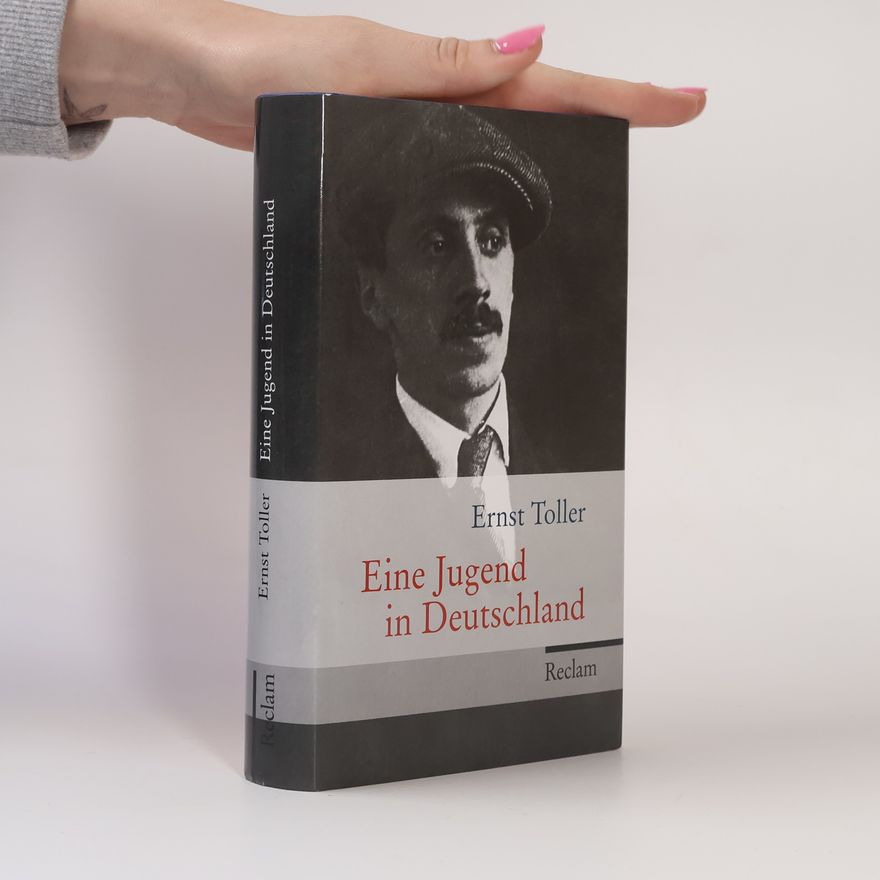 Ernst Toller Eine Jugend in Deutschland