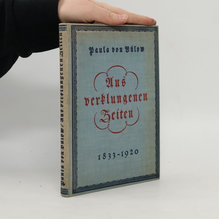 Paula von Bülow Aus verklungenen Zeiten 1833-1920