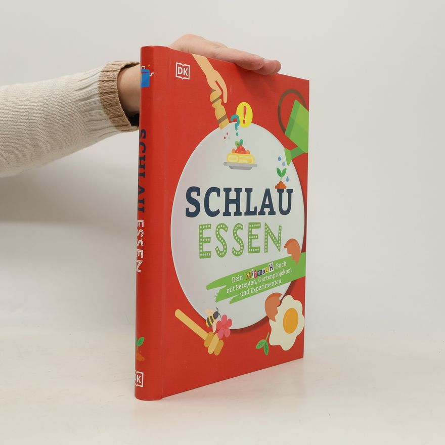 Autorenkollektiv Schlau essen. Dein Mitmach-Buch mit Rezepten, Gartenprojekten und Experimenten