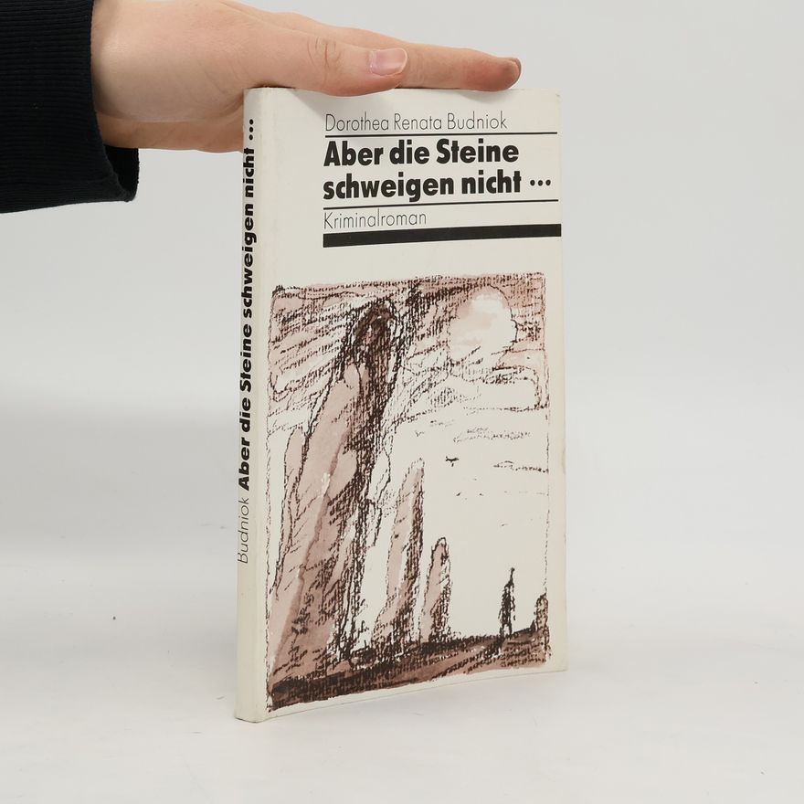 Dorothea Renata Budniok Aber die Steine schweigen nicht