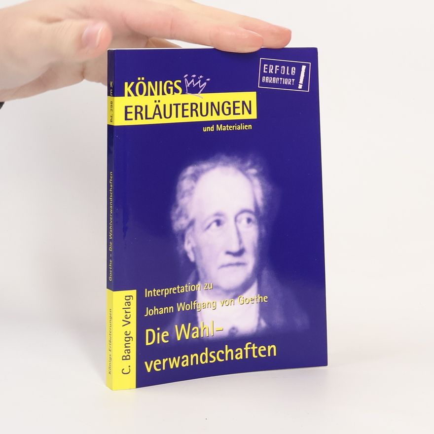 Rüdiger Bernhardt Erläuterungen zu Johann Wolfgang von Goethe, Die Wahlverwandtschaften