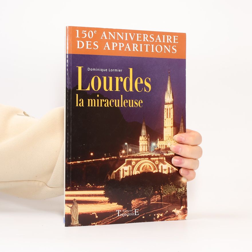 Dominique Lormier Lourdes la miraculeuse
