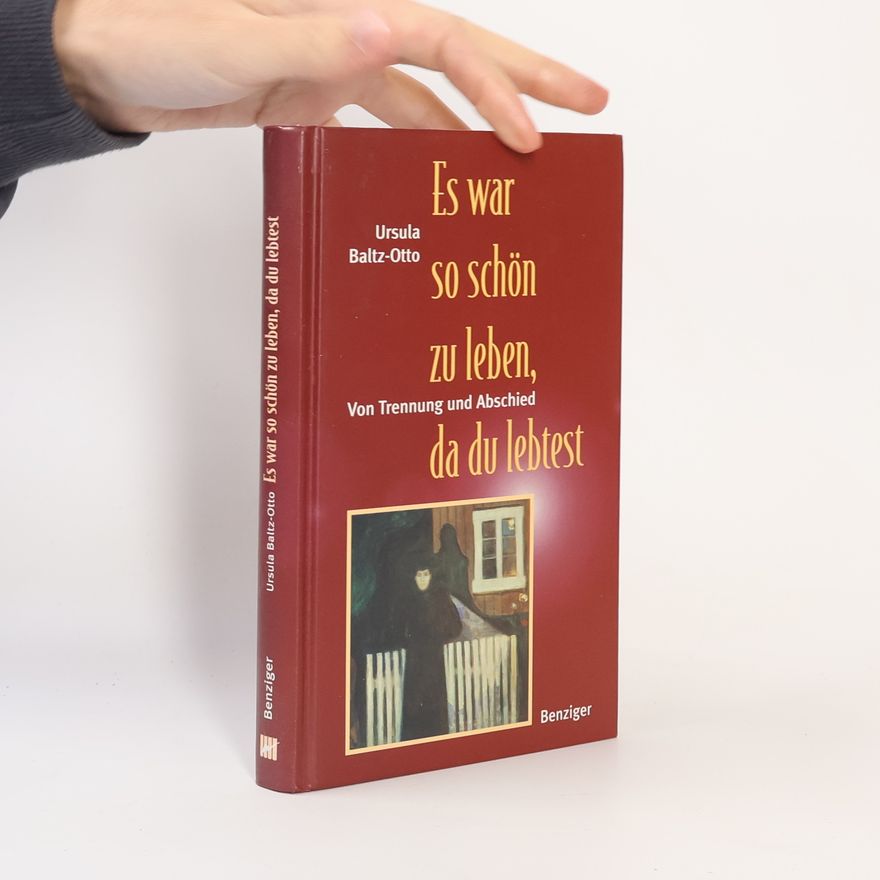 Ursula Baltz-Otto Es war so schön zu leben, da du lebtest