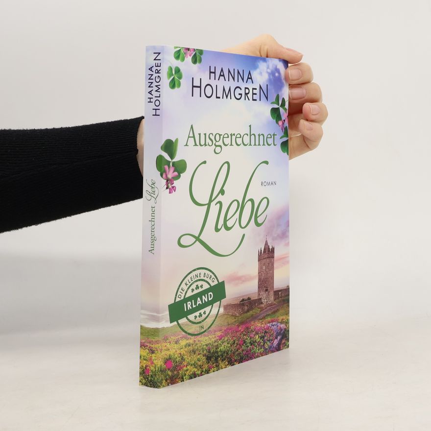 Hanna Holmgren Ausgerechnet Liebe (Die kleine Burg in Irland)
