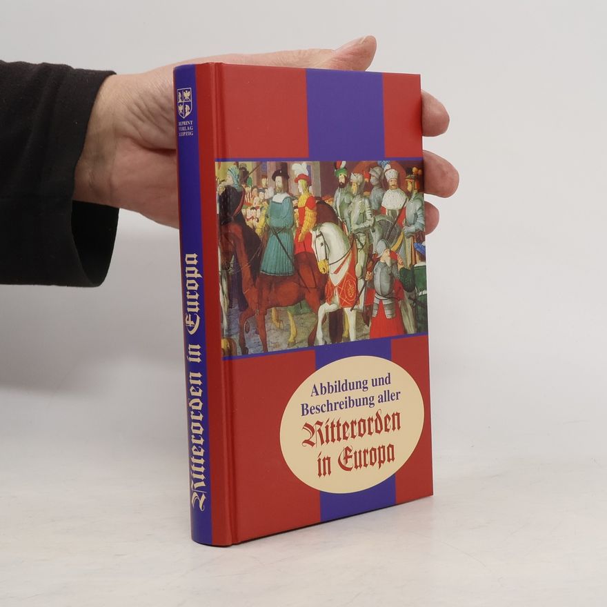 Various authors Abbildung und Beschreibung aller Ritterorden in Europa