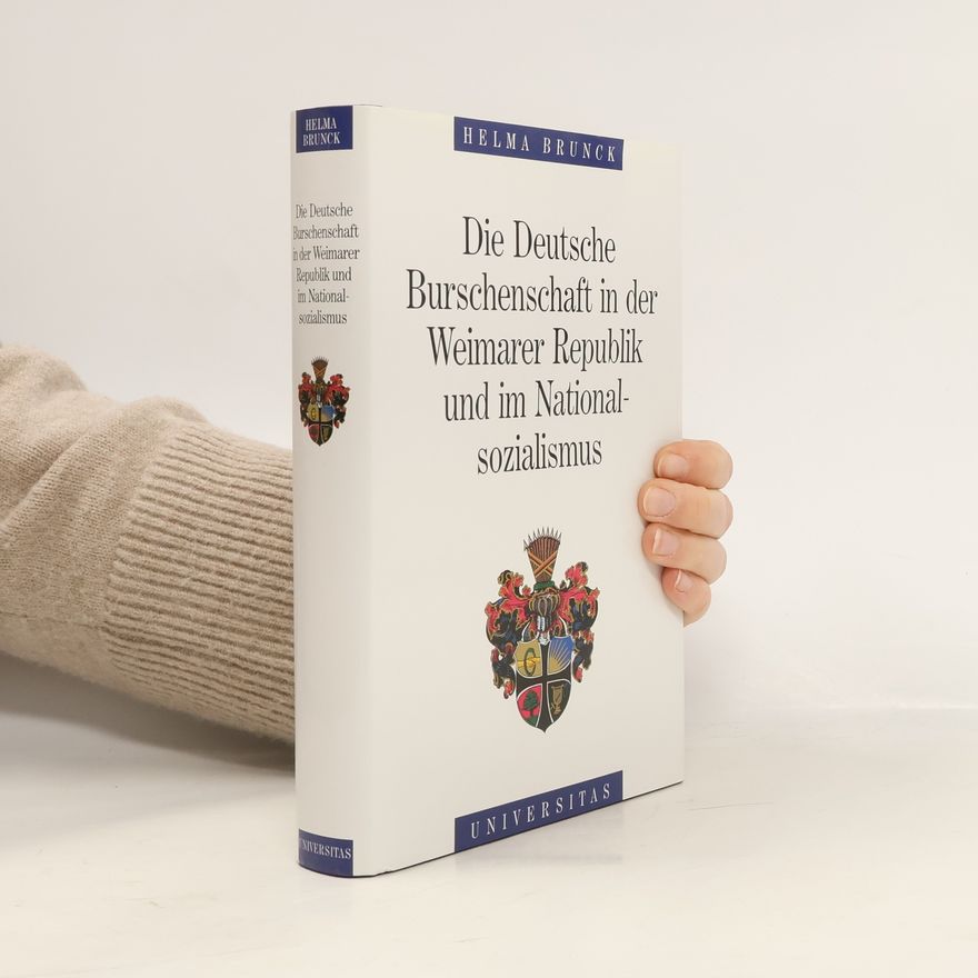 Helma Brunck Die Deutsche Burschenschaft in der Weimarer Republik und im Nationalsozialismus