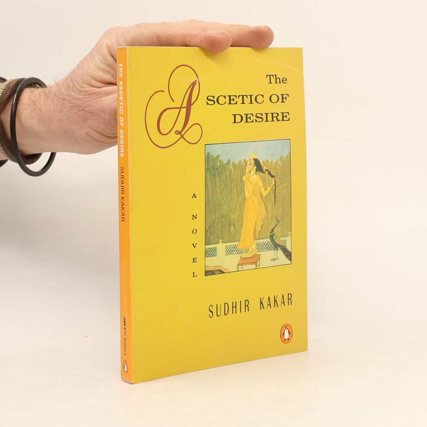 Sudhir Kakar The Ascetic of Desire