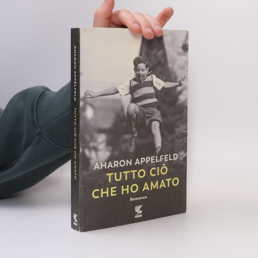 Aharon Appelfeld Tutto ciò che ho amato