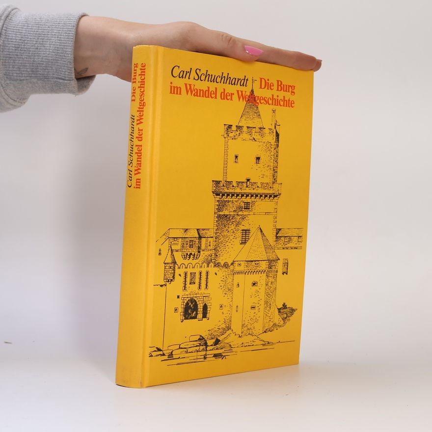 Carl Schuchhardt Die Burg im Wandel der Weltgeschichte