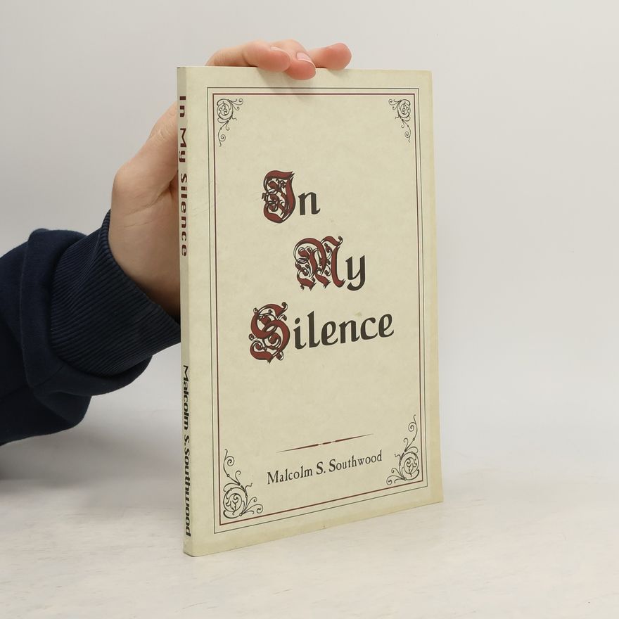 Malcolm S. Southwood In My Silence