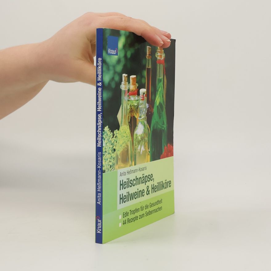 Anita HeßmannKosaris Heilschnäpse, Heilweine & Heilliköre