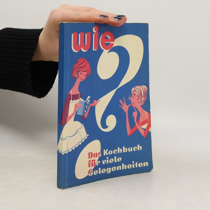 Kolektiv autorů Wie? Das Kochbuch für viele Gelegenheiten