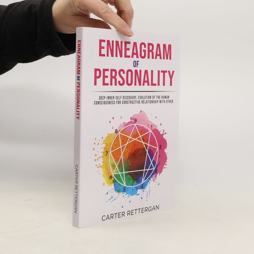 Carter Rettergan Enneagram Of Personality - Deep Inner-Self Discovery, Evolution Of The Human Consciousness For Constructive Relationship With Other