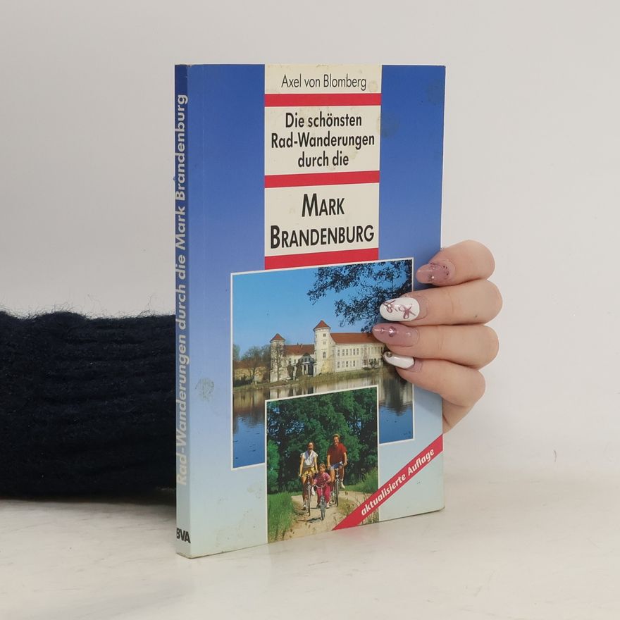 Axel von Blomberg Die schönsten Radtouren in der Mark Brandenburg